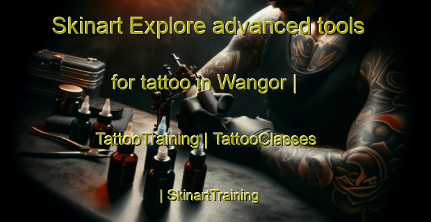 Skinart Explore advanced tools for tattoo in Wangor | TattooTraining | TattooClasses | SkinartTraining-Papua New Guinea